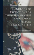 Handbook of Projection for Theatre Managers and Motion Picture Projectionists
