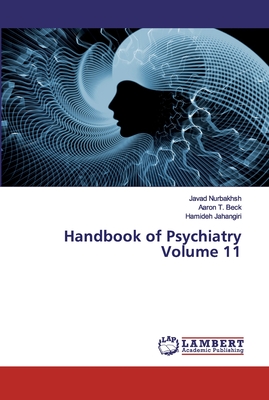 Handbook of Psychiatry Volume 11 - Nurbakhsh, Javad, and Beck, Aaron T, and Jahangiri, Hamideh