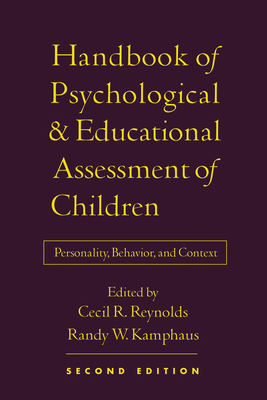 Handbook of Psychological and Educational Assessment of Children: Personality, Behavior, and Context - Reynolds, Cecil R, PhD (Editor), and Kamphaus, Randy W, PhD (Editor)