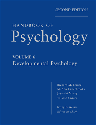 Handbook of Psychology, Developmental Psychology - Weiner, Irving B., and Lerner, Richard M., and Easterbrooks, M. Ann