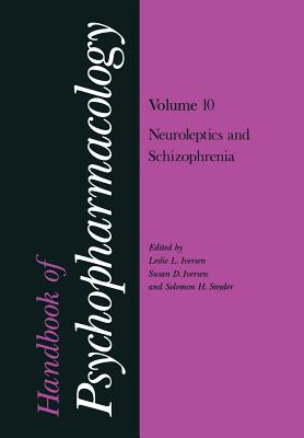Handbook of Psychopharmacology: Volume 10: Neoroleptics and Schizophrenia - Iversen, Leslie, PhD (Editor)