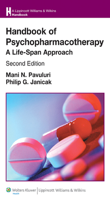 Handbook of Psychopharmacotherapy: A Life-Span Approach - Pavuluri, Mani N, MD, PhD, and Janicak, Philip G, MD