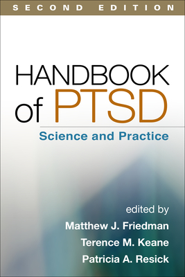 Handbook of Ptsd, Second Edition: Science and Practice - Friedman, Matthew J, MD, PhD (Editor), and Keane, Terence M, PhD (Editor), and Resick, Patricia A, PhD, Abpp (Editor)