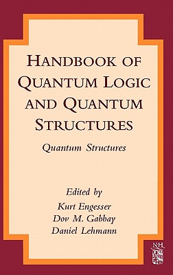 Handbook of Quantum Logic and Quantum Structures: Quantum Structures - Engesser, Kurt (Editor), and Gabbay, Dov M (Editor), and Lehmann, Daniel (Editor)