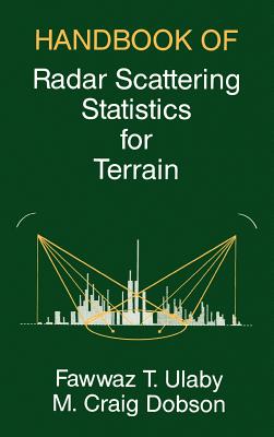 Handbook of Radar Scattering Statistics for Terrain - Ulaby, Fawwaz T, Ph.D. (Preface by), and Dodson, M Craig