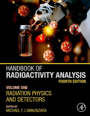 Handbook of Radioactivity Analysis: Volume 1: Radiation Physics and Detectors - F. L'Annunziata, Michael (Editor)