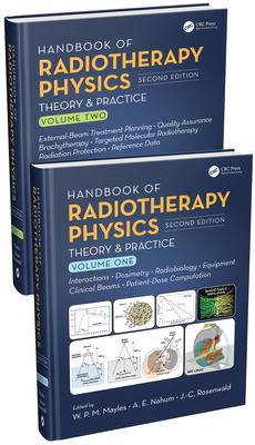 Handbook of Radiotherapy Physics: Theory and Practice, Second Edition, Two Volume Set - Mayles, Philip (Editor), and Nahum, Alan E (Editor), and Rosenwald, J C (Editor)