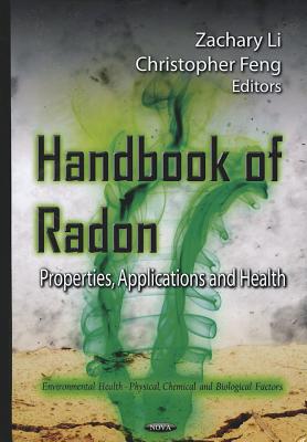 Handbook of Radon: Properties, Applications & Health - Li, Zachary (Editor), and Feng, Christopher (Editor)