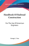 Handbook Of Railroad Construction: For The Use Of American Engineers