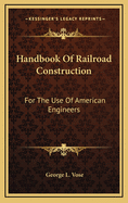 Handbook Of Railroad Construction: For The Use Of American Engineers