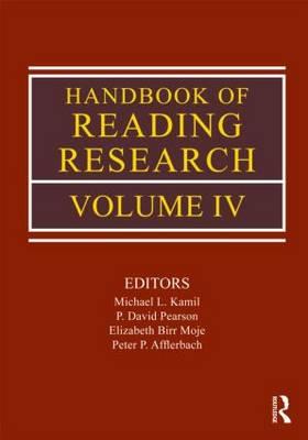 Handbook of Reading Research, Volume IV - Kamil, Michael L (Editor), and Pearson, P David (Editor), and Birr Moje, Elizabeth (Editor)