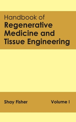 Handbook of Regenerative Medicine and Tissue Engineering: Volume I - Fisher, Shay (Editor)