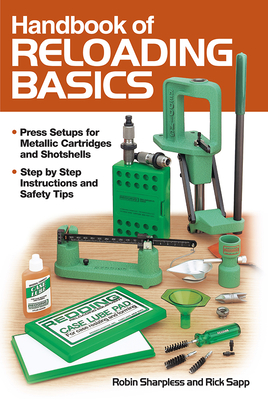 Handbook of Reloading Basics - Sharpless, Robin, and Sapp, Rick