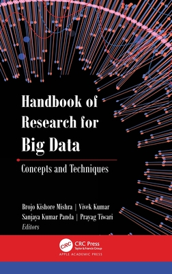 Handbook of Research for Big Data: Concepts and Techniques - Kumar, Vivek (Editor), and Tiwari, Prayag (Editor), and Mishra, Brojo Kishore (Editor)