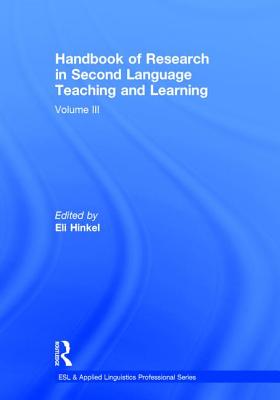 Handbook of Research in Second Language Teaching and Learning: Volume III - Hinkel, Eli (Editor)