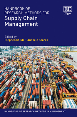 Handbook of Research Methods for Supply Chain Management - Childe, Stephen (Editor), and Soares, Anabela (Editor)