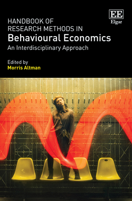 Handbook of Research Methods in Behavioural Economics: An Interdisciplinary Approach - Altman, Morris (Editor)