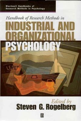 Handbook of Research Methods in Industrial and Organizational Psychology - Rogelberg, Steven G (Editor)