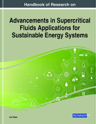 Handbook of Research on Advancements in Supercritical Fluids Applications for Sustainable Energy Systems - Chen, Lin (Editor)