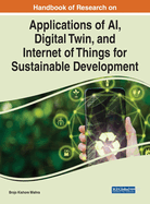 Handbook of Research on Applications of Ai, Digital Twin, and Internet of Things for Sustainable Development