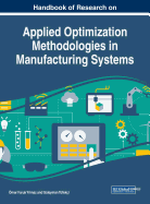 Handbook of Research on Applied Optimization Methodologies in Manufacturing Systems