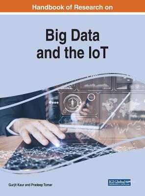 Handbook of Research on Big Data and the IoT - Kaur, Gurjit (Editor), and Tomar, Pradeep (Editor)