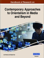 Handbook of Research on Contemporary Approaches to Orientalism in Media and Beyond, 2 volume