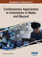 Handbook of Research on Contemporary Approaches to Orientalism in Media and Beyond, VOL 2