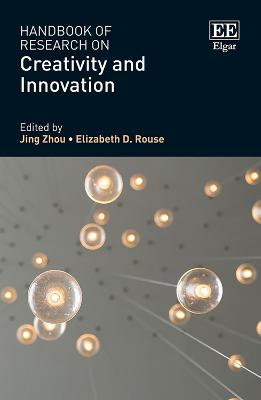 Handbook of Research on Creativity and Innovation - Zhou, Jing (Editor), and Rouse, Elizabeth D. (Editor)