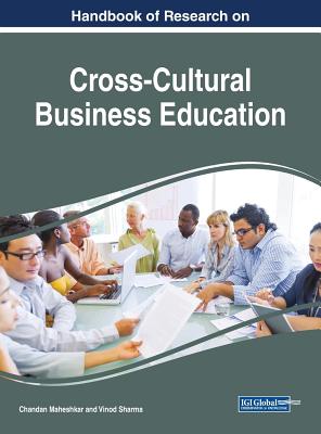 Handbook of Research on Cross-Cultural Business Education - Maheshkar, Chandan (Editor), and Sharma, Vinod (Editor)