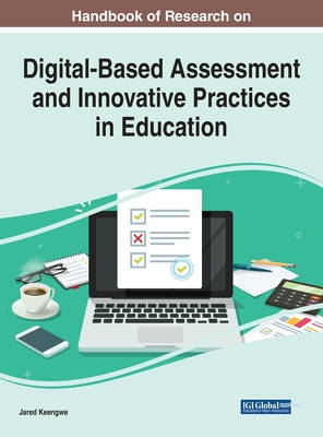 Handbook of Research on Digital-Based Assessment and Innovative Practices in Education - Keengwe, Jared (Editor)