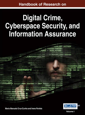 Handbook of Research on Digital Crime, Cyberspace Security, and Information Assurance - Cruz-Cunha, Maria Manuela, and Portela, Irene Maria