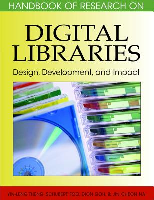 Handbook of Research on Digital Libraries: Design, Development, and Impact - Theng, Yin-Leng (Editor), and Foo, Schubert (Editor), and Goh, Dion (Editor)