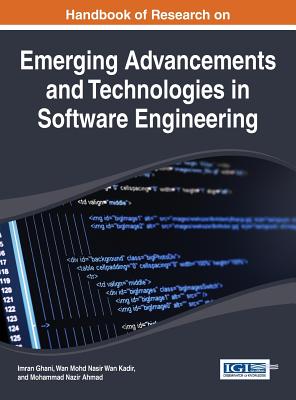 Handbook of Research on Emerging Advancements and Technologies in Software Engineering - Ghani, Imran (Editor), and Kadir, Wan Mohd Nasir Wan (Editor), and Ahmad, Mohammad Nazir (Editor)