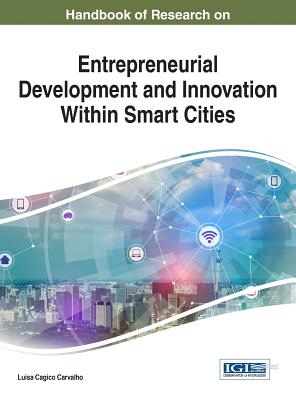 Handbook of Research on Entrepreneurial Development and Innovation within Smart Cities - Carvalho, Luisa Cagica (Editor)