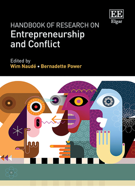 Handbook of Research on Entrepreneurship and Conflict - Naud, Wim (Editor), and Power, Bernadette (Editor)