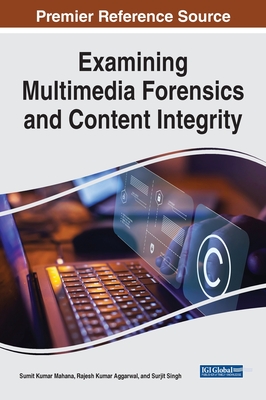 Handbook of Research on Examining Multimedia Forensics and Content Integrity - Mahana, Sumit Kumar (Editor), and Aggarwal, Rajesh Kumar (Editor), and Singh, Surjit (Editor)