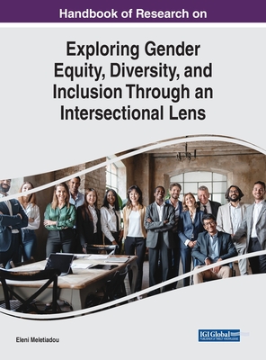 Handbook of Research on Exploring Gender Equity, Diversity, and Inclusion Through an Intersectional Lens - Meletiadou, Eleni (Editor)