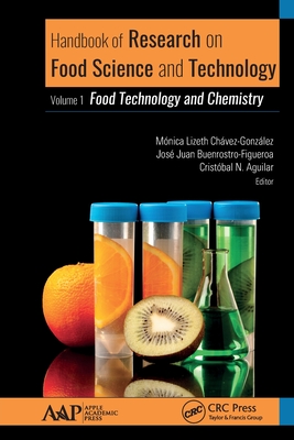 Handbook of Research on Food Science and Technology: Volume 1: Food Technology and Chemistry - Chavez-Gonzalez, Monica (Editor), and Buenrostro-Figueroa, Jose Juan (Editor), and Aguilar, Cristobal N (Editor)