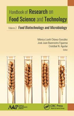 Handbook of Research on Food Science and Technology: Volume 2: Food Biotechnology and Microbiology - Chavez-Gonzalez, Monica Lizeth (Editor), and Buenrostro-Figueroa, Jose Juan (Editor), and Aguilar, Cristobal N. (Editor)