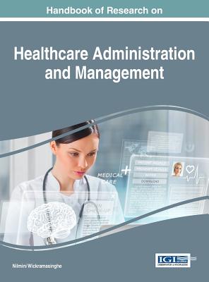 Handbook of Research on Healthcare Administration and Management - Wickramasinghe, Nilmini (Editor)