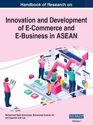 Handbook of Research on Innovation and Development of E-Commerce and E-Business in ASEAN, VOL 1 - Almunawar, Mohammad Nabil (Editor), and Anshari Ali, Muhammad (Editor), and Ariff Lim, Syamimi (Editor)