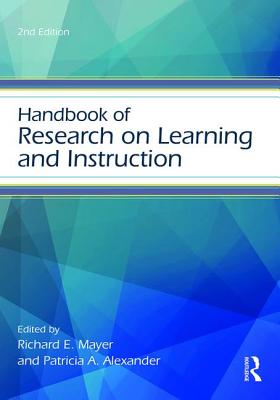 Handbook of Research on Learning and Instruction - Mayer, Richard E. (Editor), and Alexander, Patricia A. (Editor)