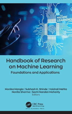 Handbook of Research on Machine Learning: Foundations and Applications - Mangla, Monika (Editor), and Shinde, Subhash K (Editor), and Mehta, Vaishali (Editor)