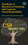 Handbook of Research on Marketing and Corporate Social Responsibility - Hill, Ronald Paul (Editor), and Langan, Ryan (Editor)