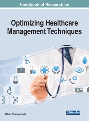 Handbook of Research on Optimizing Healthcare Management Techniques - Wickramasinghe, Nilmini (Editor)