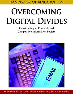 Handbook of Research on Overcoming Digital Divides: Constructing an Equitable and Competitive Information Society - Enrico Ferro, and Ferro, Enrico (Editor), and Dwivedi, Yogesh Kumar (Editor)