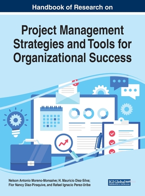 Handbook of Research on Project Management Strategies and Tools for Organizational Success - Moreno-Monsalve, Nelson Antonio (Editor), and Diez-Silva, H Mauricio (Editor), and Diaz-Piraquive, Flor Nancy (Editor)