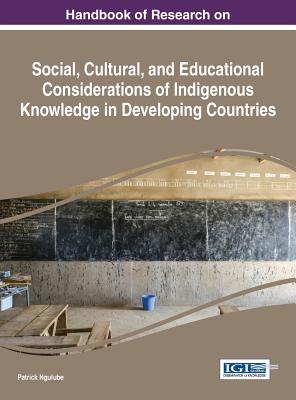 Handbook of Research on Social, Cultural, and Educational Considerations of Indigenous Knowledge in Developing Countries - Ngulube, Patrick (Editor)