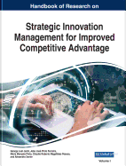 Handbook of Research on Strategic Innovation Management for Improved Competitive Advantage, VOL 2